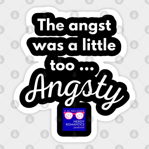 "Too Angsty" white letters nerdy logo -Nerdy Romantics Podcast Sticker by Nerdy Romantics Fan Shop